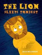 The Lion Sleeps Tonight di Julia Williamson edito da Lulu.com