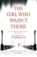 The Girl Who Wasn\'t There di Ferdinand von Schirach edito da Little, Brown Book Group