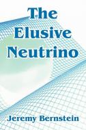 The Elusive Neutrino di Jeremy Bernstein edito da INTL LAW & TAXATION PUBL