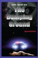 The Dumping Ground di John Jacob Ice edito da Lulu.com