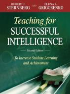 Teaching for Successful Intelligence di Robert J. Sternberg, Elena L. Grigorenko edito da SAGE Publications Inc