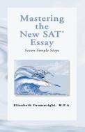 Mastering the New SAT Essay di Elizabeth Drumwright Drumwright Mfa, Elizabeth Drumwright edito da Xlibris