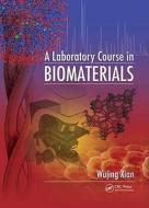 A Laboratory Course in Biomaterials di Wujing Xian edito da CRC Press