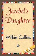 Jezebel's Daughter di Wilkie Collins edito da 1st World Library - Literary Society