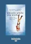 Whistle While You Work: Heeding Your Life's Calling (Easyread Large Edition) di Richard J. Leider, David A. Shapiro edito da READHOWYOUWANT