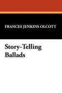 Story-Telling Ballads di Frances Jenkins Olcott edito da Wildside Press