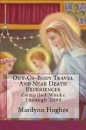 Out-Of-Body Travel and Near Death Experiences: Compiled Works Through 2006 di Marilynn Hughes edito da Createspace