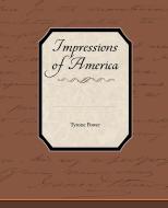Impressions of America di Tyrone Jr. Power edito da Book Jungle