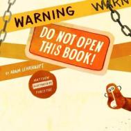 Warning: Do Not Open This Book! di Adam Lehrhaupt edito da SIMON & SCHUSTER