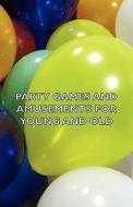 Party Games and Amusements for Young and Old di Various edito da Hesperides Press