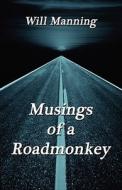 Musings Of A Roadmonkey di Will Manning edito da America Star Books