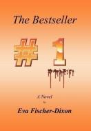 The Bestseller di Eva Fischer-Dixon edito da Xlibris