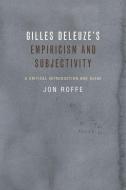 Gilles Deleuze's Empiricism and Subjectivity di Jon Roffe edito da Edinburgh University Press