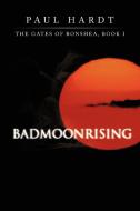 Badmoonrising di Paul Hardt edito da iUniverse