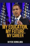 My Education, My Future, My Career: Careers di Okyere Bonna edito da Createspace