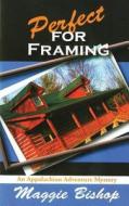 Perfect for Framng: Appalachian Adventure Mystery di Maggie Bishop edito da Createspace