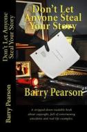 Don't Let Anyone Steal Your Story: A Stripped-Down Readable Book about Copyright, Full of Entertaining Anecdotes and Real-Life Examples. di Barry Pearson edito da Createspace