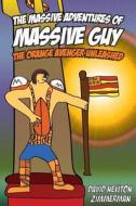 The Massive Adventures of Massive Guy: The Orange Avenger Unleashed di David Newton Zimmerman edito da Createspace