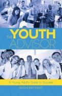 The Youth Advisor di Anthony Kent edito da Iuniverse