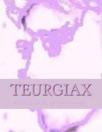 Teurgiax: Teaxurgiax di Gp Giacinto P. P. Di Monderose Gp edito da Createspace