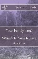 Your Family Tree! What's in Your Roots? di David L. Cole edito da Createspace