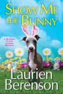 Show Me the Bunny di Laurien Berenson edito da KENSINGTON COZIES