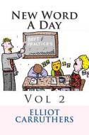 New Word a Day - Vol 2: A Word a Day di Elliot S. Carruthers edito da Createspace