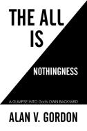 The All is Nothingness di Alan V. Gordon edito da Xlibris