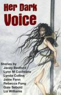 Her Dark Voice di Lynda Collins, Jacey Bedford, Jaine Fenn edito da Createspace