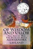 Of Wisdom and Valor: The Art of War. the Path of Peace. di Aleksandra Layland edito da Createspace