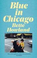 Blue In Chicago di HOWLAND BETTE edito da Macmillan