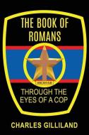 The Book of Romans Through the Eyes of a Cop di Charles Gilliland edito da XULON PR