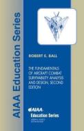 The Fundamentals of Aircraft Combat Survivability Analysis and Design, Second Edition [With CDROM] di Robert E. Ball, Naval Postgraduate School R. Ball edito da AIAA