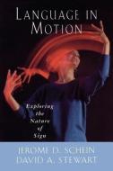 Language in Motion - Exploring the Nature of Sign di Jerome D. Schein edito da Gallaudet University Press