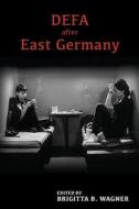 DEFA after East Germany di Brigitta B. Wagner edito da Camden House