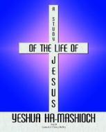 A Study of the Life of Jesus Yeshua Ha-Mashioch di Laura-Lee Clancy Kelley edito da Pleasant Word