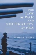 The Law of War and Neutrality at Sea [1957] di Robert W. Tucker edito da The Lawbook Exchange, Ltd.