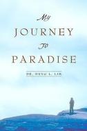 My Journey to Paradise di Heng L. Lim edito da XULON PR