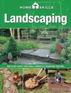 Landscaping: How to Use Plants, Structures & Surfaces to Transform Your Yard di Editors of Cool Springs Press edito da Cool Springs Press