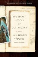The Secret History of Costaguana di Juan Gabriel Vasquez edito da RIVERHEAD