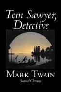 Tom Sawyer, Detective by Mark Twain, Fiction, Classics di Mark Twain, Samuel Clemens edito da Aegypan