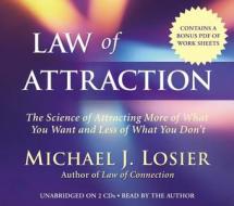 Law of Attraction: The Science of Attracting More of What You Want and Less of What You Don't di Michael J. Losier edito da Hachette Audio