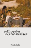 Soliloquies Of A Crosswalker di Ayala Sella edito da Wasteland Press