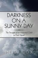 Darkness On A Sunny Day di Heidi Cox edito da America Star Books
