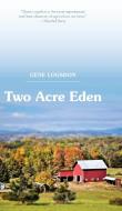 Two Acre Eden di Gene Logsdon edito da Echo Point Books & Media