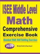 ISEE Middle Level Math Comprehensive Exercise Book di Michael Smith, Nazari Reza edito da Math Notion