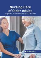 Nursing Care of Older Adults: Diagnosis, Interventions and Outcomes edito da HAYLE MEDICAL