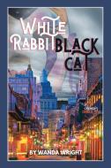 White Rabbit Black Cat di Wanda Wright edito da XLIBRIS US