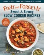 Fix-It and Forget-It Sweet and Savory Cookbook: 48 Appetizers, Soups & Stews, Main Meals, and Desserts di Hope Comerford edito da GOOD BOOKS