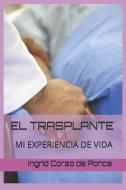 El Trasplante: Mi Experiencia de Vida di Ingrid Corzo de Ponce edito da LIGHTNING SOURCE INC